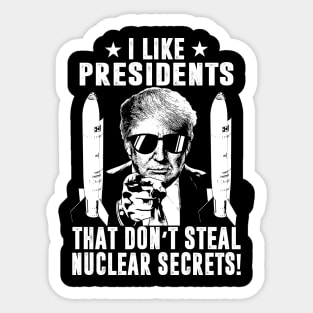I Like Presidents That Don't Steal Nuclear Secrets Sticker